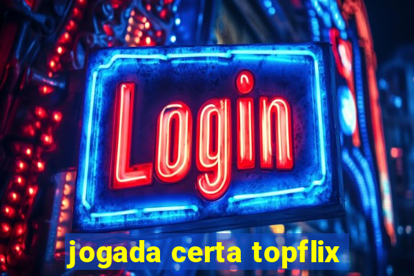 jogada certa topflix